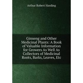 Книга Ginseng and Other Medicinal Plants: A Book of Valuable Information for Growers As Well As Collectors of Medicinal Roots, Barks, Leaves
Книга Ginseng and Other Medicinal Plants: A Book of Valuable Information for Growers As Well As Collectors of Medicinal Roots, Barks, Leaves