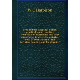 Книга Bees and bee-keeping: a plain, practical work: resulting from years of experience and close observation in extensive apiaries, both in Pennsylva
Книга Bees and bee-keeping: a plain, practical work: resulting from years of experience and close observation in extensive apiaries, both in Pennsylva