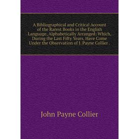 Книга A Bibliographical and Critical Account of the Rarest Books in the English Language, Alphabetically Arranged: Which, During the Last Fifty Years,
Книга A Bibliographical and Critical Account of the Rarest Books in the English Language, Alphabetically Arranged: Which, During the Last Fifty Years,