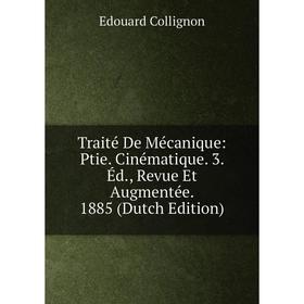 Книга Traité De Mécanique: Ptie. Cinématique. 3. Éd., Revue Et Augmentée. 1885 (Dutch Edition)
Книга Traité De Mécanique: Ptie. Cinématique. 3. Éd., Revue Et Augmentée. 1885 (Dutch Edition)