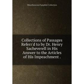 Книга Collections of Passages Referr'd to by Dr. Henry Sacheverell in His Answer to the Articles of His Impeachment
Книга Collections of Passages Referr'd to by Dr. Henry Sacheverell in His Answer to the Articles of His Impeachment