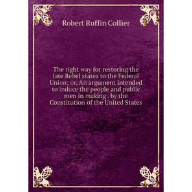 Книга The right way for restoring the late Rebel states to the Federal Union; or, An argument intended to induce the people and public men in making.
Книга The right way for restoring the late Rebel states to the Federal Union; or, An argument intended to induce the people and public men in making.