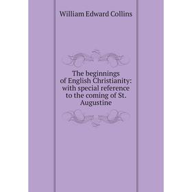 Книга The beginnings of English Christianity: with special reference to the coming of St. Augustine
Книга The beginnings of English Christianity: with special reference to the coming of St. Augustine