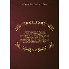 Книга Author printer. A guide for authors, editors, printers, correctors of the press, compositors and typists. With full list of abbreviations. An.
Книга Author printer. A guide for authors, editors, printers, correctors of the press, compositors and typists. With full list of abbreviations. An.