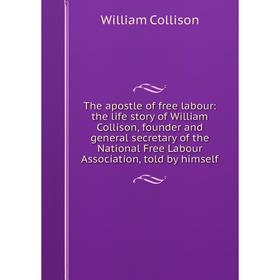 Книга The apostle of free labour: the life story of William Collison, founder and general secretary of the National Free Labour Association, told by h
Книга The apostle of free labour: the life story of William Collison, founder and general secretary of the National Free Labour Association, told by h