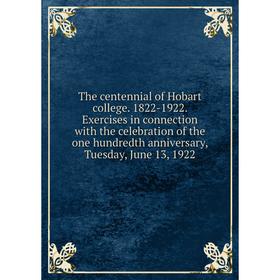 Книга The centennial of Hobart college. 1822-1922. Exercises in connection with the celebration of the one hundredth anniversary
Книга The centennial of Hobart college. 1822-1922. Exercises in connection with the celebration of the one hundredth anniversary