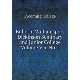 Книга Bulletin Williamsport Dickinson Seminary and Junior College Volume V.3, No.1
Книга Bulletin Williamsport Dickinson Seminary and Junior College Volume V.3, No.1