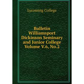 Книга Bulletin Williamsport Dickinson Seminary and Junior College Volume V.6, No.2
Книга Bulletin Williamsport Dickinson Seminary and Junior College Volume V.6, No.2
