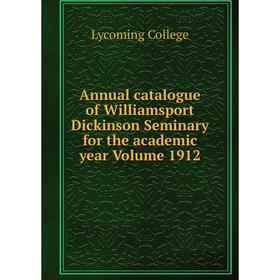 Книга Annual catalogue of Williamsport Dickinson Seminary for the academic year Volume 1912
Книга Annual catalogue of Williamsport Dickinson Seminary for the academic year Volume 1912