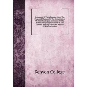 Книга Statement Of Facts Bearing Upon The Proposed Changes In The Constitution Of The Theological Seminary Of The Protestant Episcopal Church In The D
Книга Statement Of Facts Bearing Upon The Proposed Changes In The Constitution Of The Theological Seminary Of The Protestant Episcopal Church In The D
