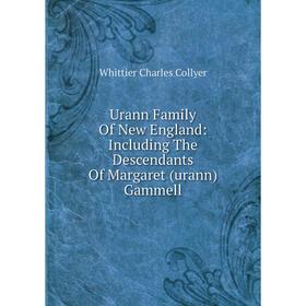 Книга Urann Family Of New England: Including The Descendants Of Margaret (urann) Gammell
Книга Urann Family Of New England: Including The Descendants Of Margaret (urann) Gammell