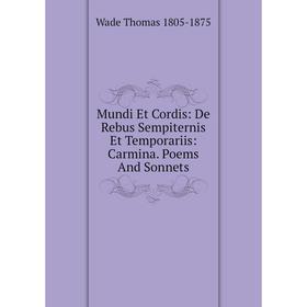 Книга Mundi Et Cordis: De Rebus Sempiternis Et Temporariis: Carmina Poems And Sonnets
Книга Mundi Et Cordis: De Rebus Sempiternis Et Temporariis: Carmina Poems And Sonnets