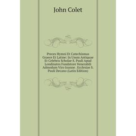 Книга Preces Hymni Et Catechismus Graece Et Latine: In Usum Antiquae Et Celebris Scholae S. Pauli Apud Londinates Fundatore Venerabili Admodum Viro Io
Книга Preces Hymni Et Catechismus Graece Et Latine: In Usum Antiquae Et Celebris Scholae S. Pauli Apud Londinates Fundatore Venerabili Admodum Viro Io