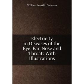 Книга Electricity in Diseases of the Eye, Ear, Nose and Throat: With Illustrations
Книга Electricity in Diseases of the Eye, Ear, Nose and Throat: With Illustrations