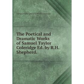 Книга The Poetical and Dramatic Works of Samuel Taylor Coleridge Ed. by R.H.Shepherd.
Книга The Poetical and Dramatic Works of Samuel Taylor Coleridge Ed. by R.H.Shepherd.