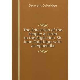 Книга The Education of the People: A Letter to the Right Hon. Sir John Coleridge; with an Appendix
Книга The Education of the People: A Letter to the Right Hon. Sir John Coleridge; with an Appendix