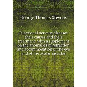 Книга Functional nervous diseases their causes and their treatment; with a supplement on the anomalies of refraction and accommodation of the eye and
Книга Functional nervous diseases their causes and their treatment; with a supplement on the anomalies of refraction and accommodation of the eye and