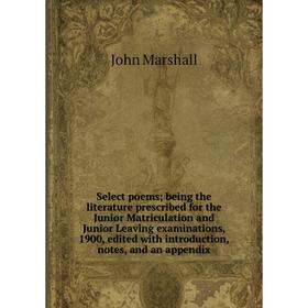 Книга Select poems; being the literature prescribed for the Junior Matriculation and Junior Leaving examinations, 1900, edited with introduction, note
Книга Select poems; being the literature prescribed for the Junior Matriculation and Junior Leaving examinations, 1900, edited with introduction, note