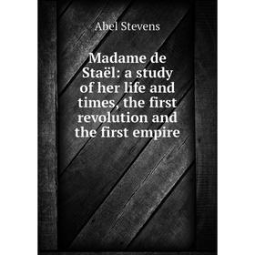Книга Madame de Staël: a study of her life and times, the first revolution and the first empire
Книга Madame de Staël: a study of her life and times, the first revolution and the first empire