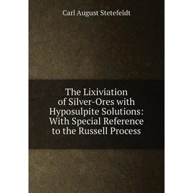 Книга The Lixiviation of Silver-Ores with Hyposulpite Solutions: With Special Reference to the Russell Process
Книга The Lixiviation of Silver-Ores with Hyposulpite Solutions: With Special Reference to the Russell Process