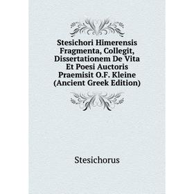 Книга Stesichori Himerensis Fragmenta, Collegit, Dissertationem De Vita Et Poesi Auctoris Praemisit O.F. Kleine
Книга Stesichori Himerensis Fragmenta, Collegit, Dissertationem De Vita Et Poesi Auctoris Praemisit O.F. Kleine
