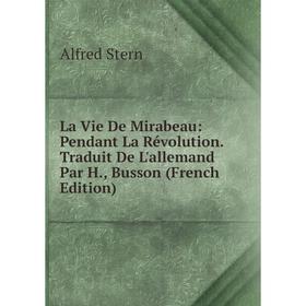 Книга La Vie De Mirabeau: Pendant La Révolution Traduit De L'allemand Par H, Busson
Книга La Vie De Mirabeau: Pendant La Révolution Traduit De L'allemand Par H, Busson