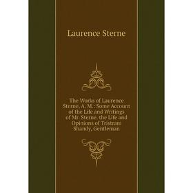 Книга The Works of Laurence Sterne, A. M: Some Account of the Life and Writings of Mr. Sterne. the Life and Opinions of Tristram Shandy, Gentleman
Книга The Works of Laurence Sterne, A. M: Some Account of the Life and Writings of Mr. Sterne. the Life and Opinions of Tristram Shandy, Gentleman