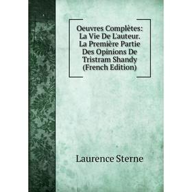 Книга Oeuvres complètes: La vie de l'auteur La Première Partie Des Opinions De Tristram Shandy
Книга Oeuvres complètes: La vie de l'auteur La Première Partie Des Opinions De Tristram Shandy