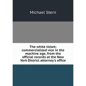 Книга The white ticket; commercialized vice in the machine age, from the official records at the New York District attorney's office
Книга The white ticket; commercialized vice in the machine age, from the official records at the New York District attorney's office