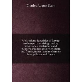 Книга Arbitrations parities of foreign exchange, comprising sterling into francs, reichsmark and guilders, guilders into reichsmark and francs, fran
Книга Arbitrations parities of foreign exchange, comprising sterling into francs, reichsmark and guilders, guilders into reichsmark and francs, fran