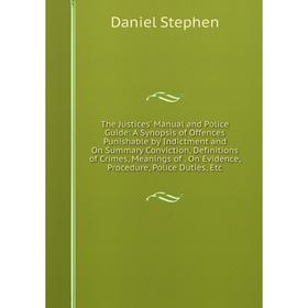 Книга The Justices' Manual and Police Guide: A Synopsis of Offences Punishable by Indictment and On Summary Conviction, Definitions of Crimes, Meaning
Книга The Justices' Manual and Police Guide: A Synopsis of Offences Punishable by Indictment and On Summary Conviction, Definitions of Crimes, Meaning
