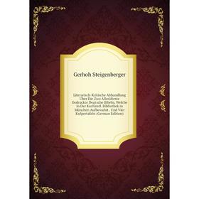 Книга Literarisch-Kritische Abhandlung Über Die Zwo Allerälteste Gedruckte Deutsche Bibeln, Welche in Der Kurfürstl Bibliothek in München Aufbewahrt U
Книга Literarisch-Kritische Abhandlung Über Die Zwo Allerälteste Gedruckte Deutsche Bibeln, Welche in Der Kurfürstl Bibliothek in München Aufbewahrt U