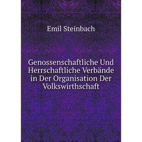 Книга Genossenschaftliche Und Herrschaftliche Verbände in Der Organisation Der Volkswirthschaft
Книга Genossenschaftliche Und Herrschaftliche Verbände in Der Organisation Der Volkswirthschaft