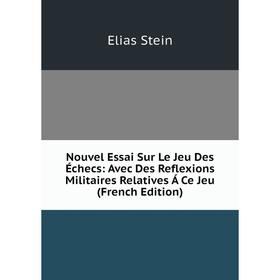 Книга Nouvel Essai Sur Le Jeu Des Échecs: Avec Des Reflexions Militaires Relatives Á Ce Jeu
Книга Nouvel Essai Sur Le Jeu Des Échecs: Avec Des Reflexions Militaires Relatives Á Ce Jeu