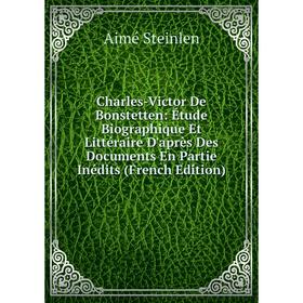 Книга Charles-Victor De Bonstetten: Étude Biographique Et Littéraire D'après Des Documents En Partie Inédits
Книга Charles-Victor De Bonstetten: Étude Biographique Et Littéraire D'après Des Documents En Partie Inédits