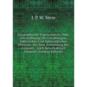 Книга Geographische Trigonometrie, Oder, Die Auflösung Der Geradlinigen, Sphärischen Und Sphäroidischen Dreiecke: Mit Ihrer Anwendung Bei Gröszern. Au
Книга Geographische Trigonometrie, Oder, Die Auflösung Der Geradlinigen, Sphärischen Und Sphäroidischen Dreiecke: Mit Ihrer Anwendung Bei Gröszern. Au