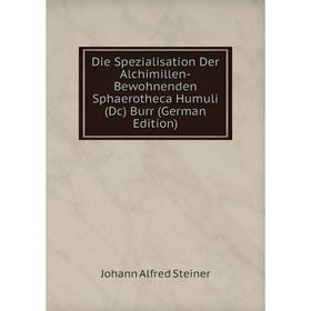 Книга Die Spezialisation Der Alchimillen-Bewohnenden Sphaerotheca Humuli (Dc) Burr (German Edition)
Книга Die Spezialisation Der Alchimillen-Bewohnenden Sphaerotheca Humuli (Dc) Burr (German Edition)