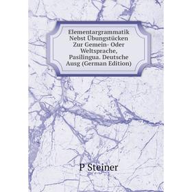 Книга Elementargrammatik Nebst Übungstücken Zur Gemein- Oder Weltsprache, Pasilingua. Deutsche Ausg
Книга Elementargrammatik Nebst Übungstücken Zur Gemein- Oder Weltsprache, Pasilingua. Deutsche Ausg