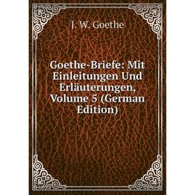 Книга Goethe-Briefe: Mit Einleitungen Und Erläuterungen, Volume 5 (German Edition)
Книга Goethe-Briefe: Mit Einleitungen Und Erläuterungen, Volume 5 (German Edition)