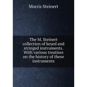 Книга The M. Steinert collection of keyed and stringed instruments. With various treatises on the history of these instruments
Книга The M. Steinert collection of keyed and stringed instruments. With various treatises on the history of these instruments