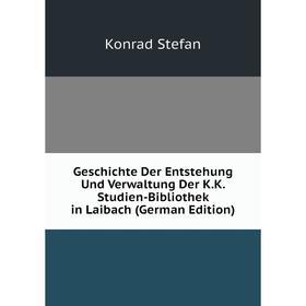 Книга Geschichte Der Entstehung Und Verwaltung Der K.K. Studien-Bibliothek in Laibach (German Edition)
Книга Geschichte Der Entstehung Und Verwaltung Der K.K. Studien-Bibliothek in Laibach (German Edition)