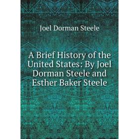 Книга A Brief History of the United States: By Joel Dorman Steele and Esther Baker Steele
Книга A Brief History of the United States: By Joel Dorman Steele and Esther Baker Steele
