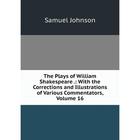 Книга The Plays of William Shakespeare.: With the Corrections and Illustrations of Various Commentators
Книга The Plays of William Shakespeare.: With the Corrections and Illustrations of Various Commentators