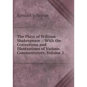 Книга The Plays of William Shakespeare.: With the Corrections and Illustrations of Various Commentators
Книга The Plays of William Shakespeare.: With the Corrections and Illustrations of Various Commentators