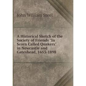 Книга A Historical Sketch of the Society of Friends In Scorn Called Quakers in Newcastle and Gateshead
Книга A Historical Sketch of the Society of Friends In Scorn Called Quakers in Newcastle and Gateshead