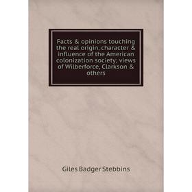 Книга Facts opinions touching the real origin, character influence of the American colonization society; views of Wilberforce, Clarkson others
Книга Facts opinions touching the real origin, character influence of the American colonization society; views of Wilberforce, Clarkson others