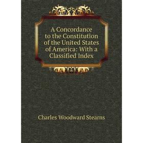 Книга A Concordance to the Constitution of the United States of America: With a Classified Index
Книга A Concordance to the Constitution of the United States of America: With a Classified Index