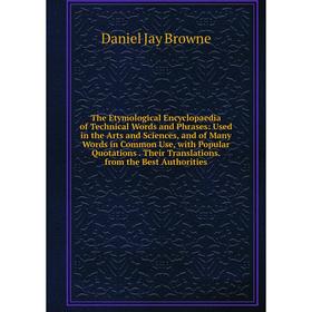 Книга The Etymological Encyclopaedia of Technical Words and Phrases: Used in the Arts and Sciences, and of Many Words in Common Use, with Popular Quot
Книга The Etymological Encyclopaedia of Technical Words and Phrases: Used in the Arts and Sciences, and of Many Words in Common Use, with Popular Quot