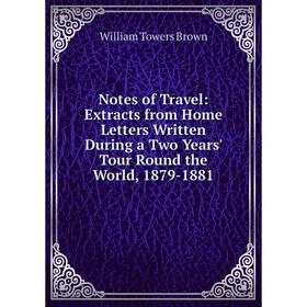 Книга Notes of Travel: Extracts from Home Letters Written During a Two Years' Tour Round the World, 1879-1881
Книга Notes of Travel: Extracts from Home Letters Written During a Two Years' Tour Round the World, 1879-1881