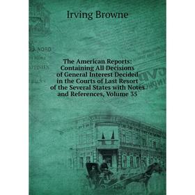 Книга The American Reports: Containing All Decisions of General Interest Decided in the Courts of Last Resort of the Several States with Notes and Ref
Книга The American Reports: Containing All Decisions of General Interest Decided in the Courts of Last Resort of the Several States with Notes and Ref